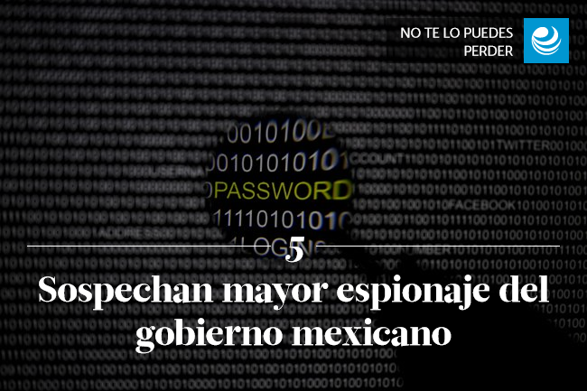 Sospechan mayor espionaje del gobierno mexicano