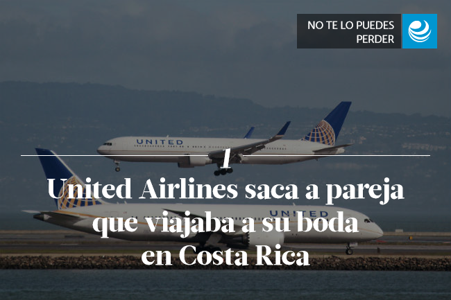 United Airlines saca a pareja que viajaba a su boda en Costa Rica