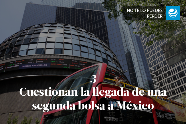 Cuestionan la llegada de una segunda bolsa a México