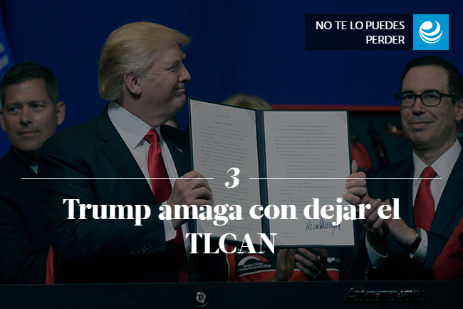 Trump amaga con dejar el TLCAN