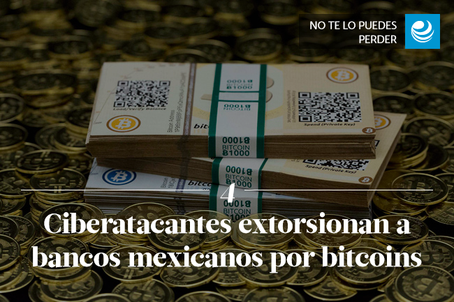Ciberatacantes extorsionan a bancos mexicanos por bitcoins