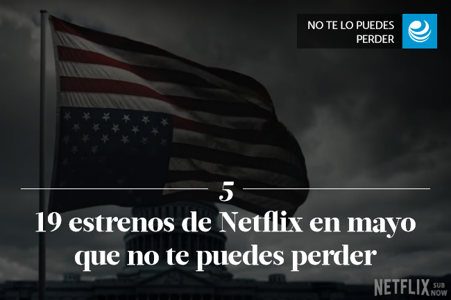 19 estrenos de Netflix en mayo que no te puedes perder