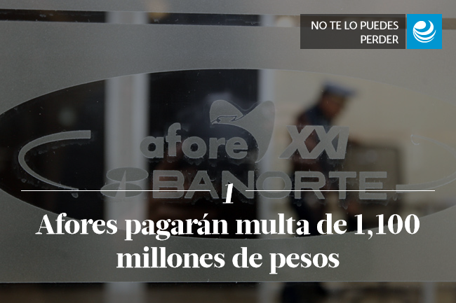 Afores pagarán multa de 1,100 millones de pesos