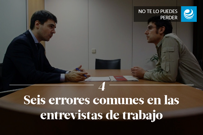 Seis errores comunes en las entrevistas de trabajo