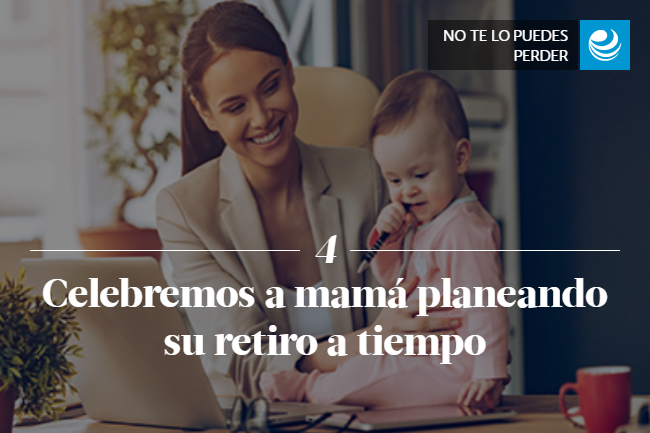 Celebremos a mamá planeando su retiro a tiempo 