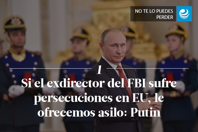 Si el exdirector del FBI sufre persecuciones en EU, le ofrecemos asilo: Putin