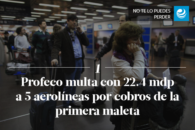 Profeco multa con 22.4 mdp a 5 aerolíneas por cobros de la primera maleta