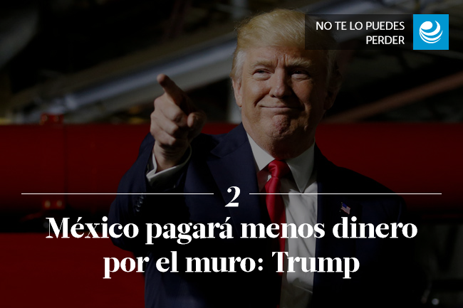 México pagará menos dinero por el muro: Trump