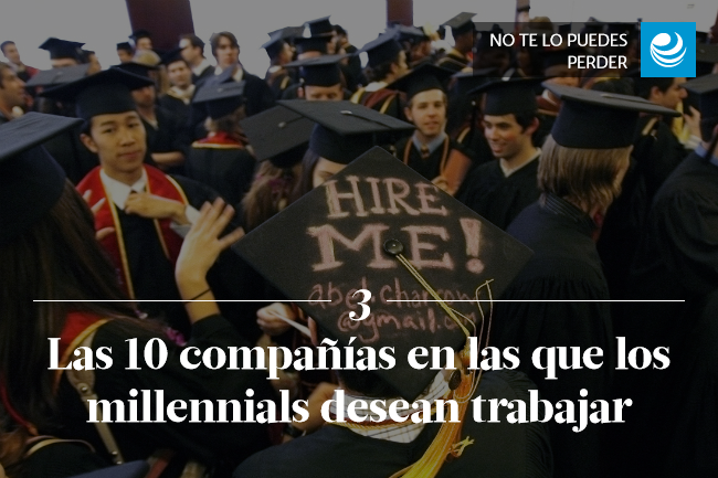 Las 10 compañías en las que los millennials desean trabajar