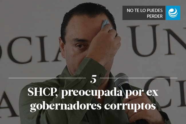  SHCP, preocupada por ex gobernadores corruptos 