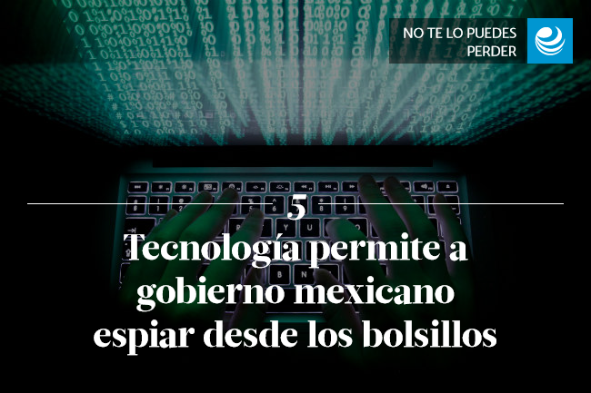 Tecnología permite a gobierno mexicano espiar desde los bolsillos