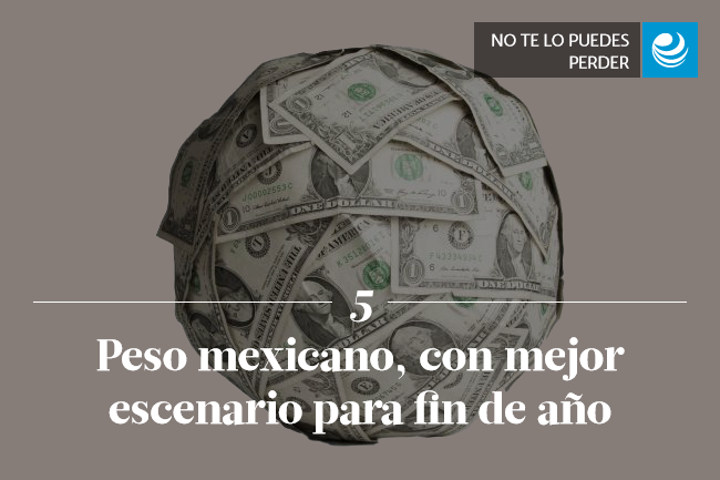 Peso mexicano, con mejor escenario para fin de año