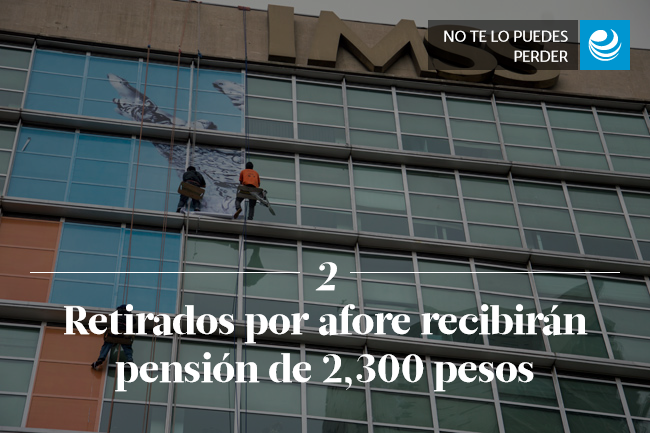 Retirados por afore recibirán pensión de 2,300 pesos