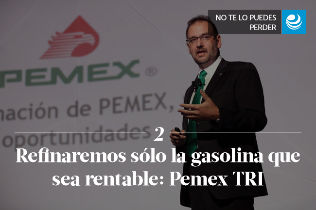 Refinaremos sólo la gasolina que sea rentable: Pemex TRI