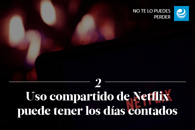 Uso compartido de Netflix puede tener los días contados