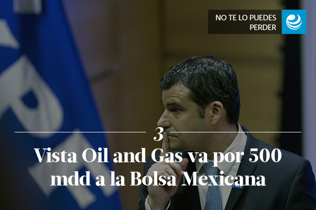 Vista Oil and Gas va por 500 mdd a la Bolsa Mexicana