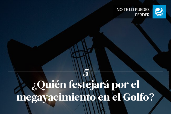 ¿Quién festejará por el megayacimiento en el Golfo?