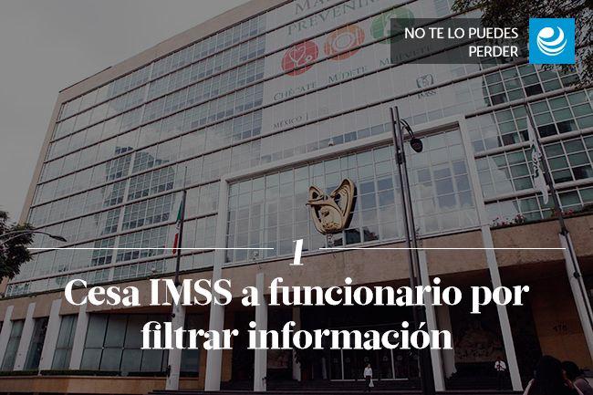 Cesa IMSS a funcionario por filtrar información