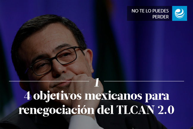 4 objetivos mexicanos para renegociación del TLCAN 2.0