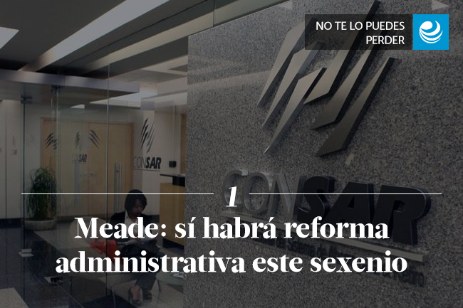 Meade: sí habrá reforma administrativa este sexenio