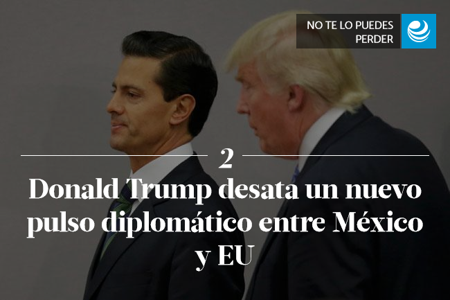 Donald Trump desata un nuevo pulso diplomático entre México y EU