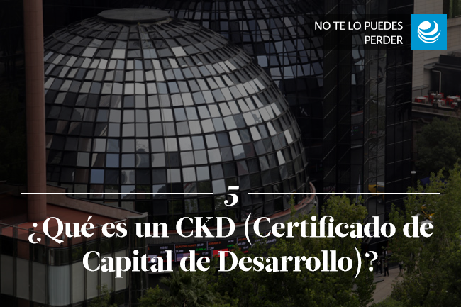 ¿Qué es un CKD (Certificado de Capital de Desarrollo)?